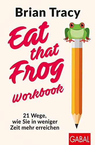 Stock image for Eat that Frog - Workbook: 21 Wege, wie Sie in weniger Zeit mehr erreichen for sale by Chiron Media