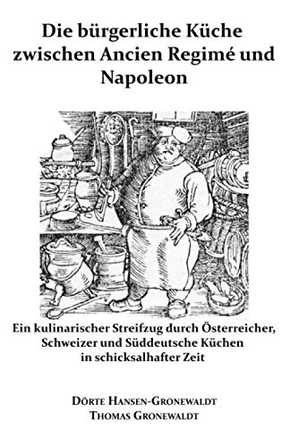 Stock image for Die brgerliche Kche zwischen Ancien Regim und Napoleon: Ein kulinarischer Streifzug durch sterreicher, Schweizer und Sddeutsche Kchen in schicksalhafter Zeit (German Edition) for sale by GF Books, Inc.