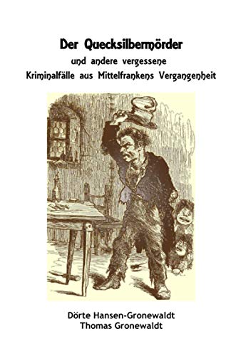 Stock image for Der Quecksilbermrder und andere vergessene Kriminalflle aus Mittelfrankens Vergangenheit (German Edition) for sale by GF Books, Inc.