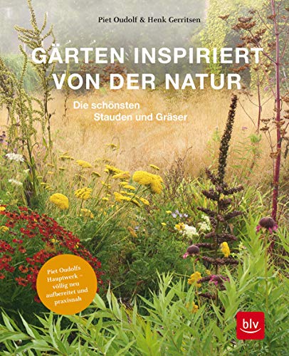 9783967470307: Gärten inspiriert von der Natur: Die schönsten Stauden und Gräser. Button: Piet Oudolfs Hauptwerk - völlig neu aufbereitet und praxisnah