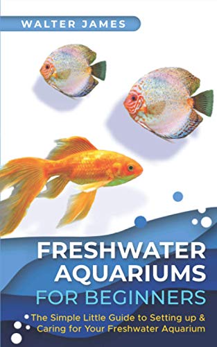 Stock image for Freshwater Aquariums for Beginners: The Simple Little Guide to Setting up & Caring for Your Freshwater Aquarium for sale by SecondSale