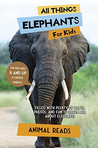 

All Things Elephants For Kids: Filled With Plenty of Facts, Photos, and Fun to Learn all About Elephants (Paperback or Softback)