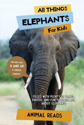 

All Things Elephants For Kids: Filled With Plenty of Facts, Photos, and Fun to Learn all About Elephants