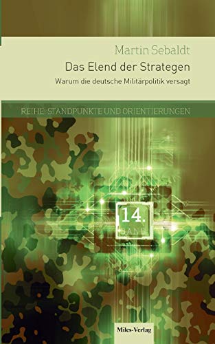 Beispielbild fr Das Elend der Strategen: Warum die deutsche Militrpolitik versagt: Reihe Standpunkte und Orientierungen Band 14 zum Verkauf von medimops