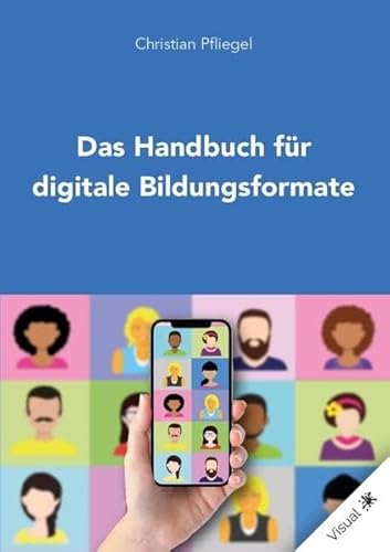 Stock image for Das Handbuch fr digitale Bildungsformate - Tools, Tipps & Tricks fr einen guten Einstieg in die digitale Bildung for sale by Jasmin Berger