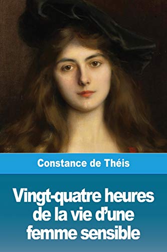 Stock image for Vingt-quatre heures de la vie d'une femme sensible: ou Une grande leon (French Edition) for sale by Books Unplugged