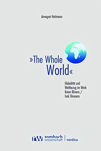 Stock image for The Whole World: Globalitt und Weltbezug im Werk Karen Blixens / Isak Dinesens (Nordica) for sale by medimops