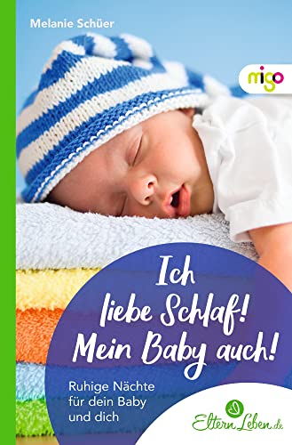 Stock image for Ich liebe Schlaf! Mein Baby auch!: Ruhige Nchte fr dein Baby und dich (Die ElternLeben-Kollektion) for sale by medimops