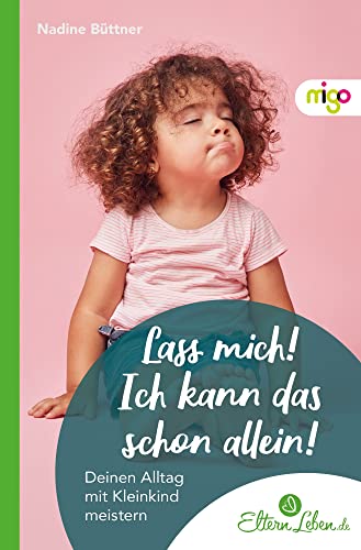 Stock image for Lass mich! Ich kann das schon allein!: Deinen Alltag mit Kleinkind meistern for sale by Chiron Media