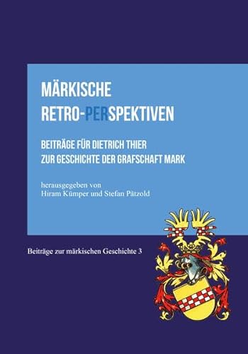 Beispielbild fr Mrkische Retro-Perspektiven: Beitrge fr Dietrich Thier zur Geschichte der Grafschaft Mark zum Verkauf von Revaluation Books