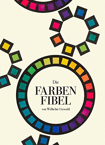 Stock image for Die Farbenfibel: Von Wilhelm Ostwald for sale by Jasmin Berger