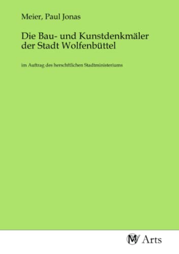 Stock image for Die Bau- und Kunstdenkmler der Stadt Wolfenbttel for sale by BuchWeltWeit Ludwig Meier e.K.