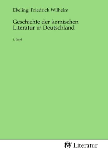 9783968747736: Geschichte der komischen Literatur in Deutschland: 1. Band