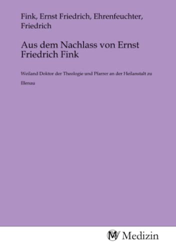 9783968753638: Aus dem Nachlass von Ernst Friedrich Fink: Weiland Doktor der Theologie und Pfarrer an der Heilanstalt zu Illenau