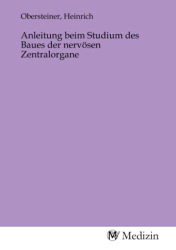 Stock image for Anleitung beim Studium des Baues der nerv�sen Zentralorgane (German Edition)