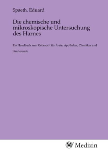 9783968755458: Die chemische und mikroskopische Untersuchung des Harnes: Ein Handbuch zum Gebrauch fr rzte, Apotheker, Chemiker und Studierende
