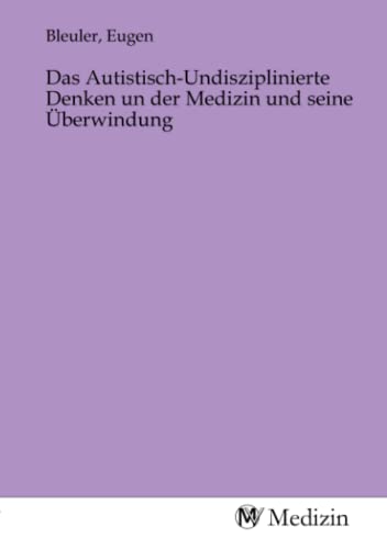 Imagen de archivo de Das Autistisch-Undisziplinierte Denken un der Medizin und seine berwindung (German Edition) a la venta por GF Books, Inc.