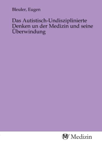 Stock image for Das Autistisch-Undisziplinierte Denken un der Medizin und seine berwindung (German Edition) for sale by GF Books, Inc.