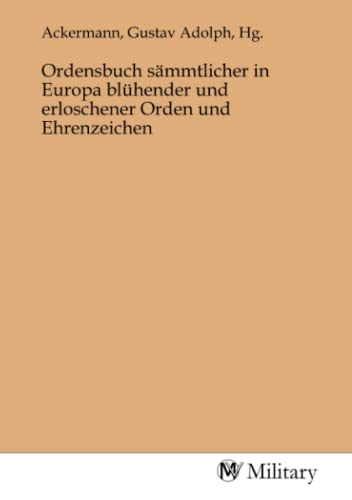 Stock image for Ordensbuch smmtlicher in Europa blhender und erloschener Orden und Ehrenzeichen for sale by BuchWeltWeit Ludwig Meier e.K.