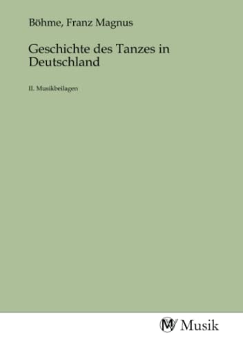 9783968772264: Geschichte des Tanzes in Deutschland: II. Musikbeilagen