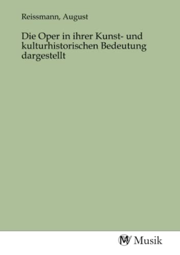 Imagen de archivo de Die Oper in ihrer Kunst- und kulturhistorischen Bedeutung dargestellt a la venta por BuchWeltWeit Ludwig Meier e.K.