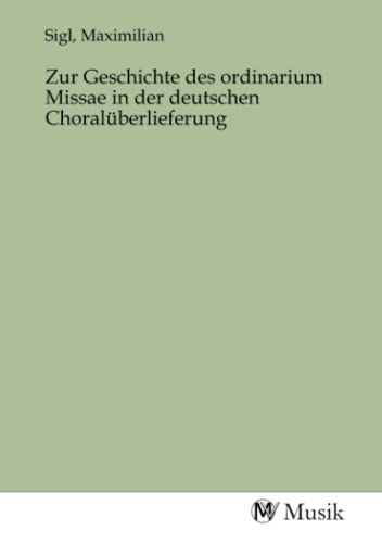 Stock image for Zur Geschichte des ordinarium Missae in der deutschen Choralberlieferung for sale by BuchWeltWeit Ludwig Meier e.K.