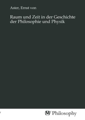 Stock image for Raum und Zeit in der Geschichte der Philosophie und Physik (German Edition) for sale by Books Unplugged