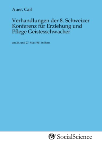 Stock image for Verhandlungen der 8. Schweizer Konferenz fr Erziehung und Pflege Geistesschwacher for sale by BuchWeltWeit Ludwig Meier e.K.