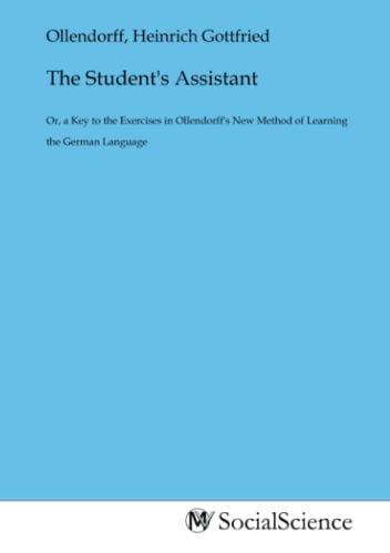 9783968828930: The Student's Assistant: Or, a Key to the Exercises in Ollendorff's New Method of Learning the German Language