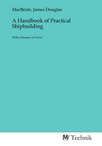 Stock image for A Handbook of Practical Shipbuilding for sale by BuchWeltWeit Ludwig Meier e.K.