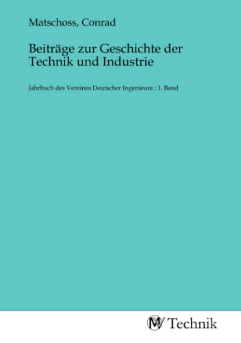 Imagen de archivo de Beitrge zur Geschichte der Technik und Industrie : Jahrbuch des Vereines Deutscher Ingenieure ; 1. Band a la venta por AHA-BUCH GmbH