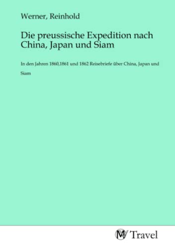 Beispielbild fr Die preussische Expedition nach China, Japan und Siam zum Verkauf von BuchWeltWeit Ludwig Meier e.K.