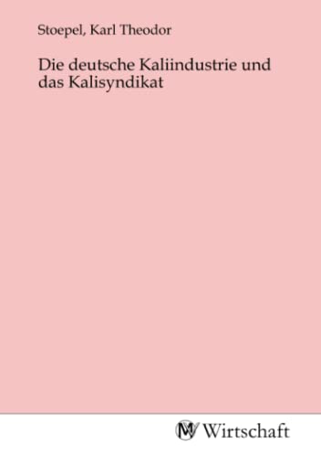 Stock image for Die deutsche Kaliindustrie und das Kalisyndikat for sale by BuchWeltWeit Ludwig Meier e.K.