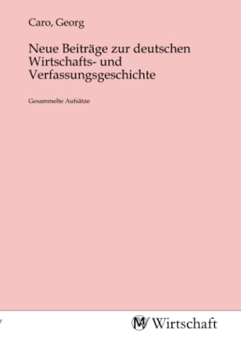 9783968852768: Neue Beitrge zur deutschen Wirtschafts- und Verfassungsgeschichte: Gesammelte Aufstze