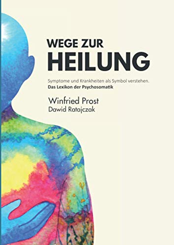 Imagen de archivo de Wege zur Heilung: Symptome und Krankheiten als Symbol verstehen. Das Lexikon der Psychosomatik a la venta por medimops