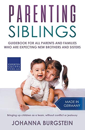 Stock image for Parenting Siblings: Guidebook for all parents and families who are expecting new brothers and sisters ? Bringing up children as a team, without conflict or jealousy for sale by Front Cover Books