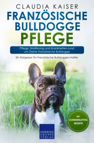 Stock image for Franzsische Bulldogge Pflege: Pflege, Ernhrung und Krankheiten rund um Deine Franzsische Bulldogge (Bulldogge Band, Band 3) for sale by medimops
