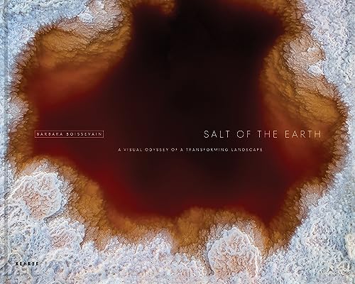 Beispielbild fr Salt of the Earth: A Visual Odyssey of a Transforming Landscape zum Verkauf von Revaluation Books