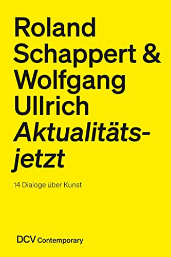 9783969120781: Roland Schappert & Wolfgang Ullrich: Aktualittsjetzt - 14 Dialoge ber Kunst