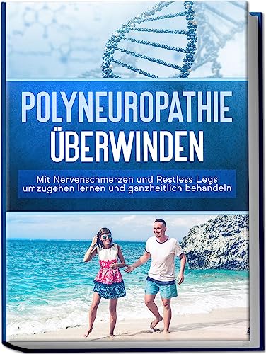 Stock image for Polyneuropathie berwinden: Mit Nervenschmerzen und Restless Legs umzugehen lernen und ganzheitlich behandeln for sale by Blackwell's