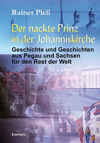 Stock image for Der nackte Prinz in der Johanniskirche: Geschichte und Geschichten aus Pegau und Sachsen fr den Rest der Welt for sale by medimops