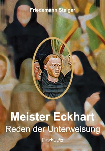 9783969404690: Meister Eckharts Reden der Unterweisung: Mit Kommentaren von Pfarrer (i. R.) Friedemann Steiger