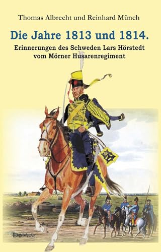 Beispielbild fr Die Jahre 1813 und 1814. Erinnerungen des Schweden Lars Hrstedt vom Mrner Husarenregiment zum Verkauf von Blackwell's