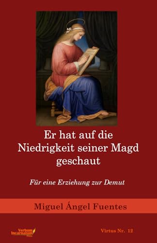 Beispielbild fr Er hat auf die Niedrigkeit seiner Magd geschaut: Fr eine Erziehung zur Demut (German Edition) zum Verkauf von GF Books, Inc.