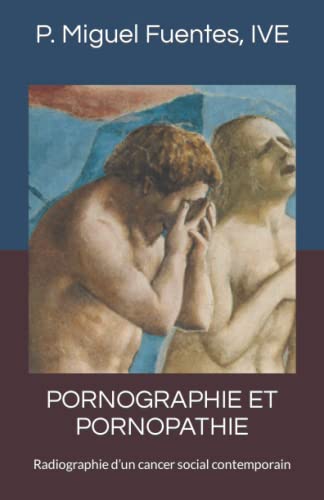 Stock image for PORNOGRAPHIE ET PORNOPATHIE: Radiographie d'un cancer social contemporain (French Edition) for sale by GF Books, Inc.