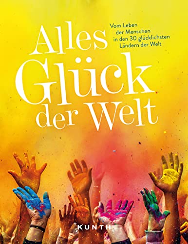 Stock image for Alles Glck der Welt: Vom Leben der Menschen in den 30 glcklichsten Lndern der Welt for sale by Revaluation Books