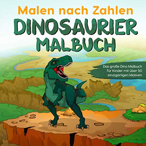 Stock image for Malen nach Zahlen Dinosaurier Malbuch: Das groe Dino Malbuch fr Kinder mit ber 50 einzigartigen Motiven (German Edition) for sale by Books Unplugged
