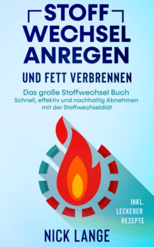 9783969670590: Stoffwechsel anregen und Fett verbrennen: Das groe Stoffwechsel Buch - Schnell, effektiv und nachhaltig Abnehmen mit der Stoffwechseldit inkl. leckerer Rezepte (German Edition)