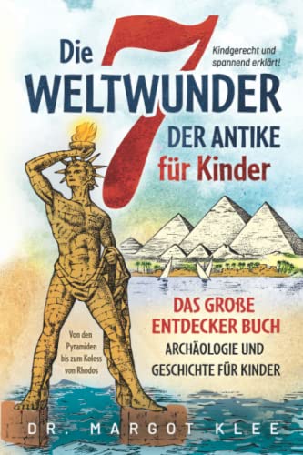 Beispielbild fr Die 7 Weltwunder der Antike fr Kinder: Das groe Entdecker Buch - Archologie und Geschichte fr Kinder - von den Pyramiden bis zum Koloss von Rhodos zum Verkauf von medimops