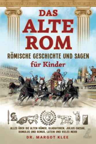 Beispielbild fr Das alte Rom - Rmische Geschichte und Sagen fr Kinder: Alles ber die alten Rmer, Gladiatoren, Julius Caesar, Romulus und Remus, Latein und vieles mehr zum Verkauf von medimops